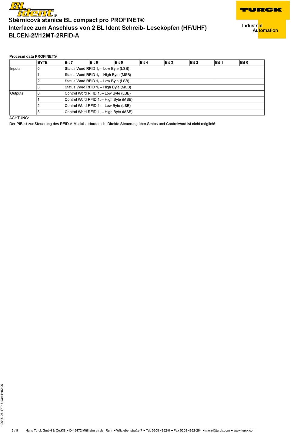 RFID 1 1 Low Byte (LSB) 3 Control Word RFID 1 1 High Byte (MSB) ACHTUNG: Der PIB ist zur Steuerung des RFID-A Moduls erforderlich.