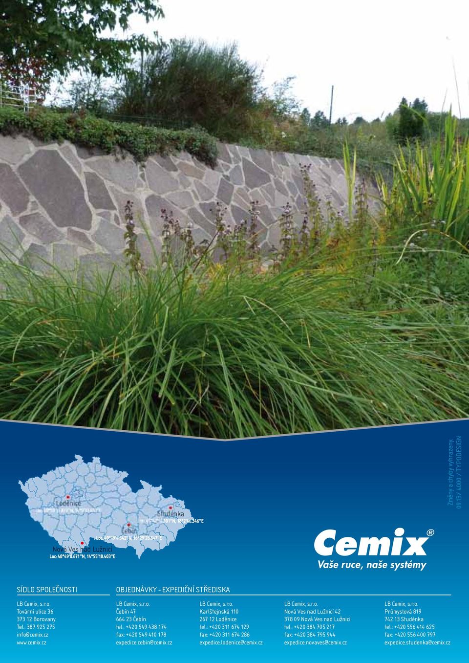 : +0 59 8 7 fax: +0 59 0 78 expedice.cebin@cemix.cz karlštejnská 0 67 loděnice tel.: +0 67 9 fax: +0 67 86 expedice.lodenice@cemix.