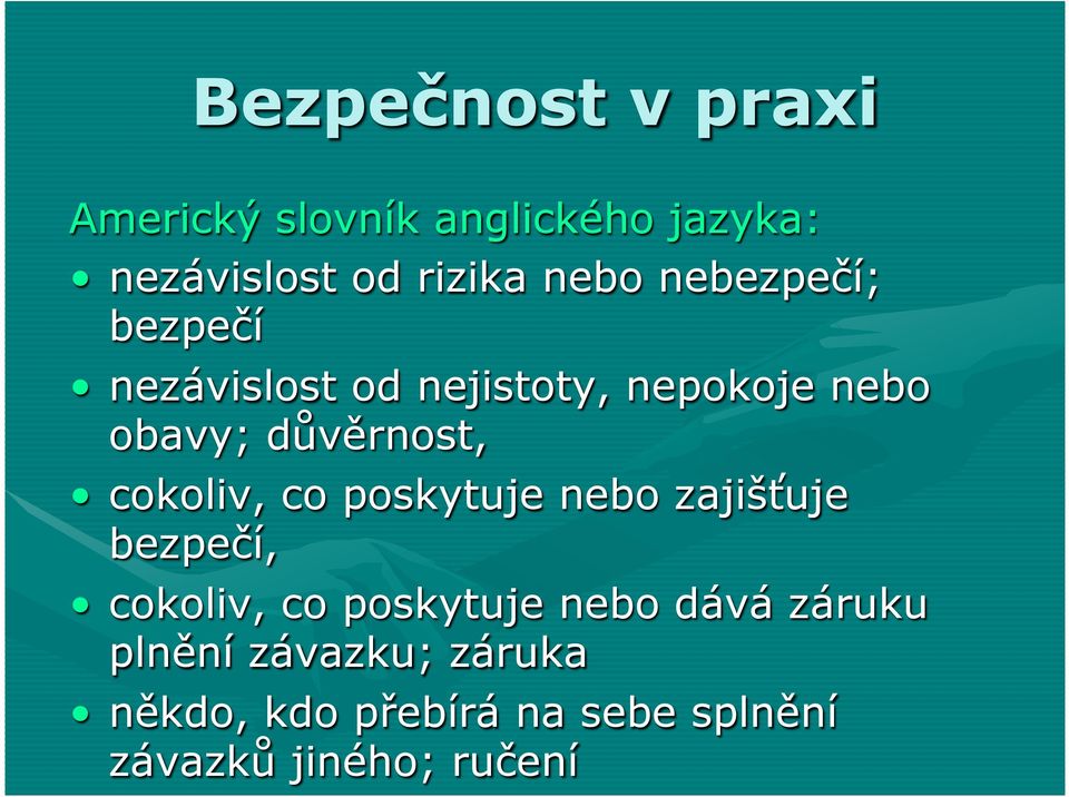 důvěrnost, cokoliv, co poskytuje nebo zajišťuje bezpečí, cokoliv, co poskytuje