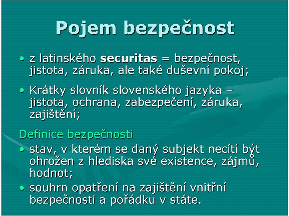 zajištění; Definice bezpečnosti stav, v kterém se daný subjekt necítí být ohrožen z