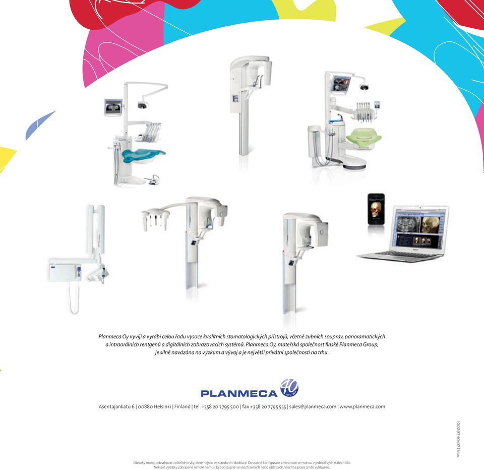 Asentajankatu 6 00880 Helsinki Finland tel. +358 20 7795 500 fax +358 20 7795 555 sales@planmeca.com www.planmeca.com Obrázky mohou obsahovat volitelné prvky, které nejsou ve standardní dodávce.
