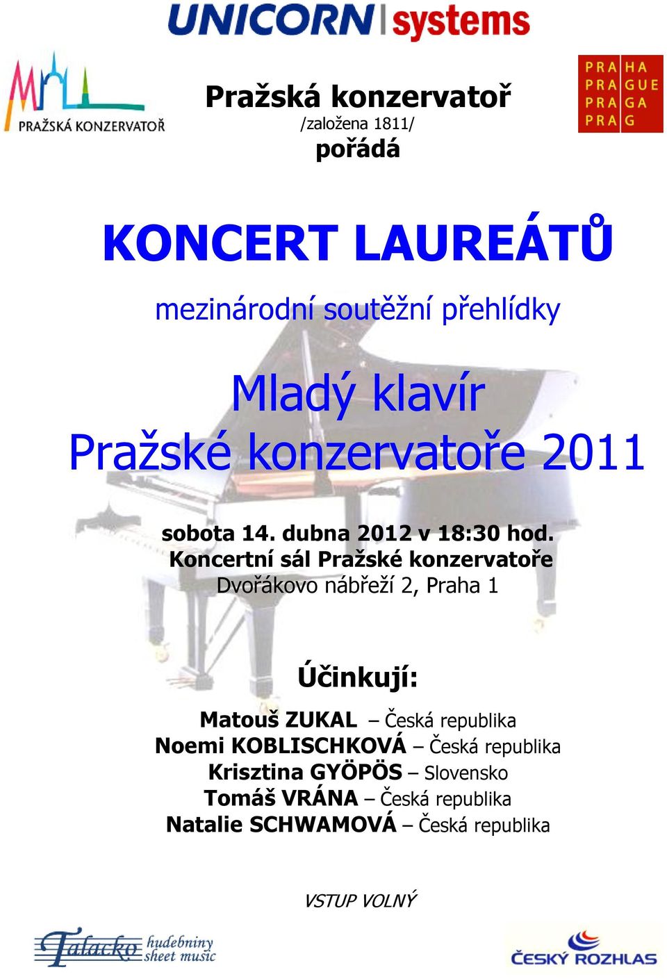 Koncertní sál Pražské konzervatoře Dvořákovo nábřeží 2, Praha 1 Účinkují: Matouš ZUKAL Česká