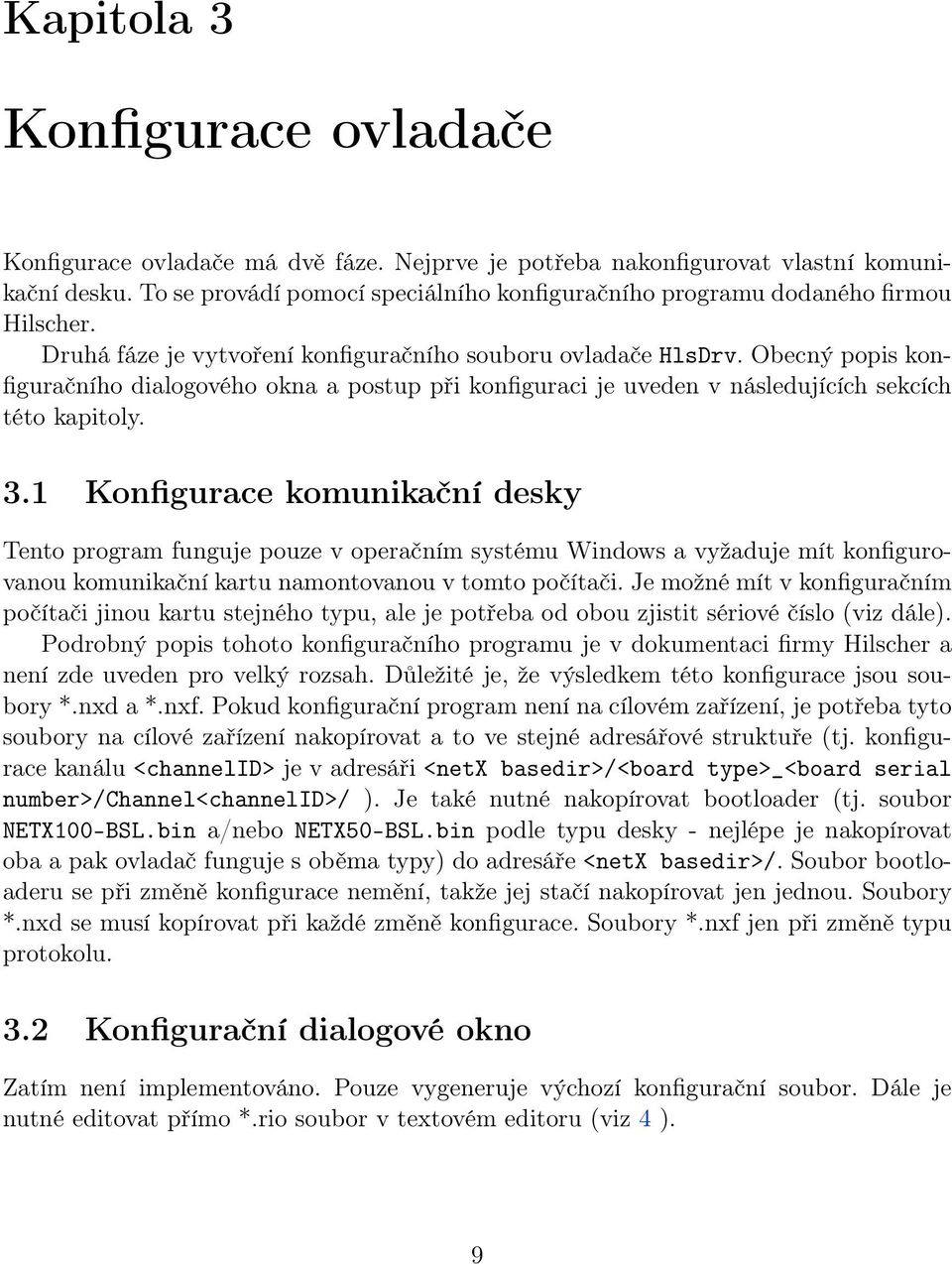 Obecný popis konfiguračního dialogového okna a postup při konfiguraci je uveden v následujících sekcích této kapitoly. 3.