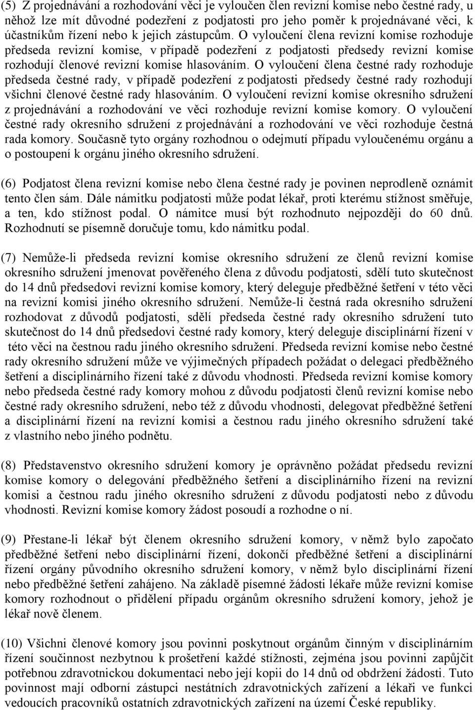 O vyloučení člena čestné rady rozhoduje předseda čestné rady, v případě podezření z podjatosti předsedy čestné rady rozhodují všichni členové čestné rady hlasováním.