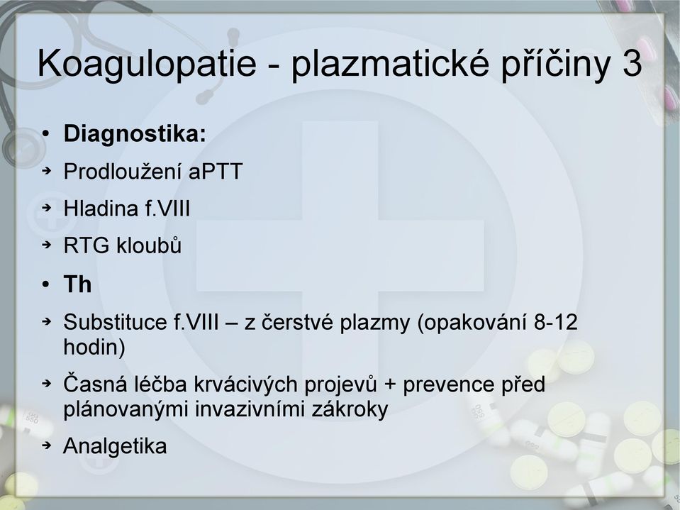 viii z čerstvé plazmy (opakování 8-12 hodin) Časná léčba