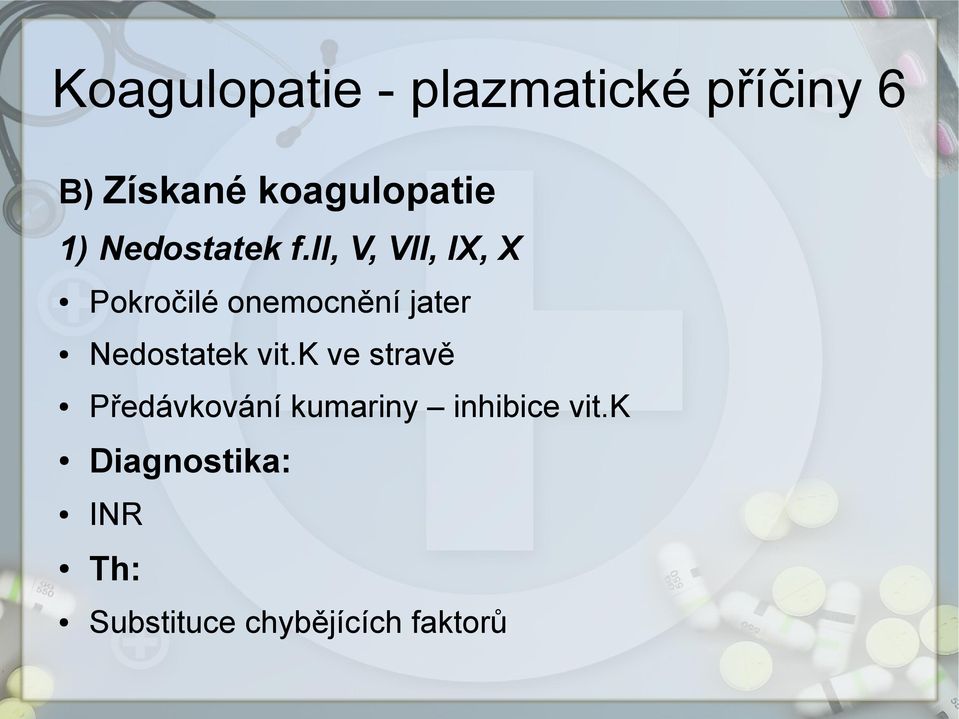 ii, V, VII, IX, X Pokročilé onemocnění jater Nedostatek vit.