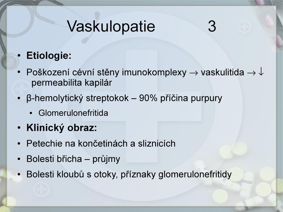 purpury Glomerulonefritida Klinický obraz: Petechie na končetinách a