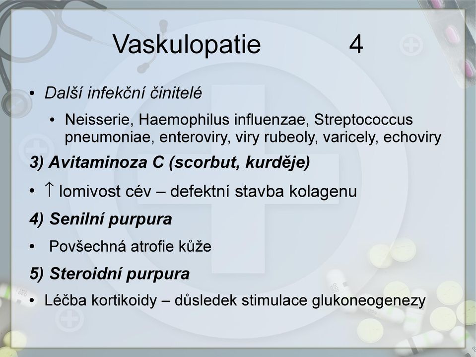 Avitaminoza C (scorbut, kurděje) lomivost cév defektní stavba kolagenu 4) Senilní