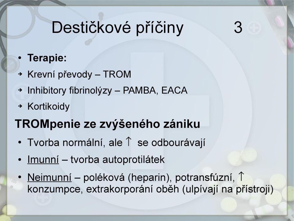 normální, ale se odbourávají Imunní tvorba autoprotilátek Neimunní