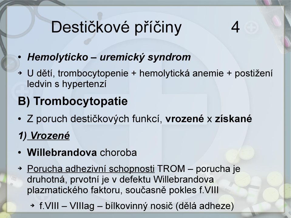 Vrozené Willebrandova choroba Porucha adhezivní schopnosti TROM porucha je druhotná, prvotní je v