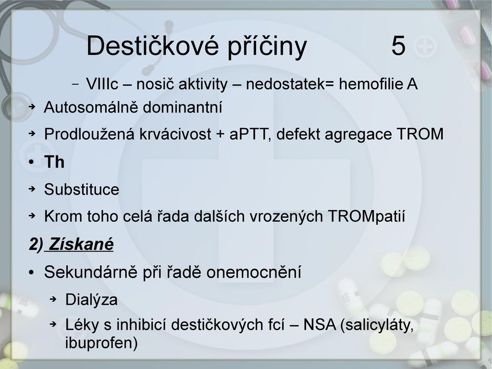 Krom toho celá řada dalších vrozených TROMpatií 2) Získané Sekundárně při řadě