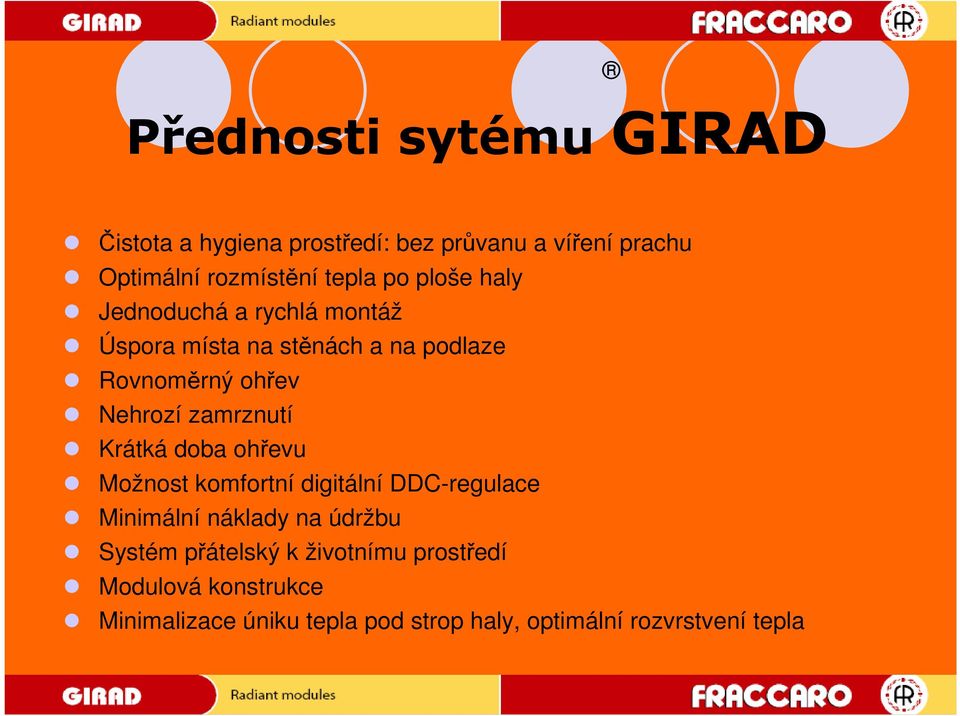zamrznutí Krátká doba ohřevu Možnost komfortní digitální DDC-regulace Minimální náklady na údržbu Systém