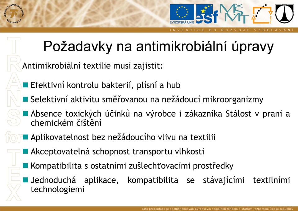 praní a chemickém čištění Aplikovatelnost bez nežádoucího vlivu na textilii Akceptovatelná schopnost transportu vlhkosti