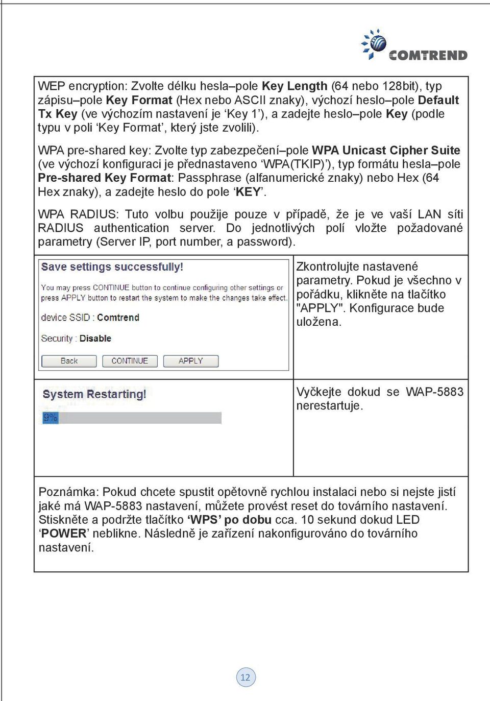 WPA pre-shared key: Zvolte typ zabezpečení pole WPA Unicast Cipher Suite (ve výchozí konfiguraci je přednastaveno WPA(TKIP) ), typ formátu hesla pole Pre-shared Key Format: Passphrase (alfanumerické