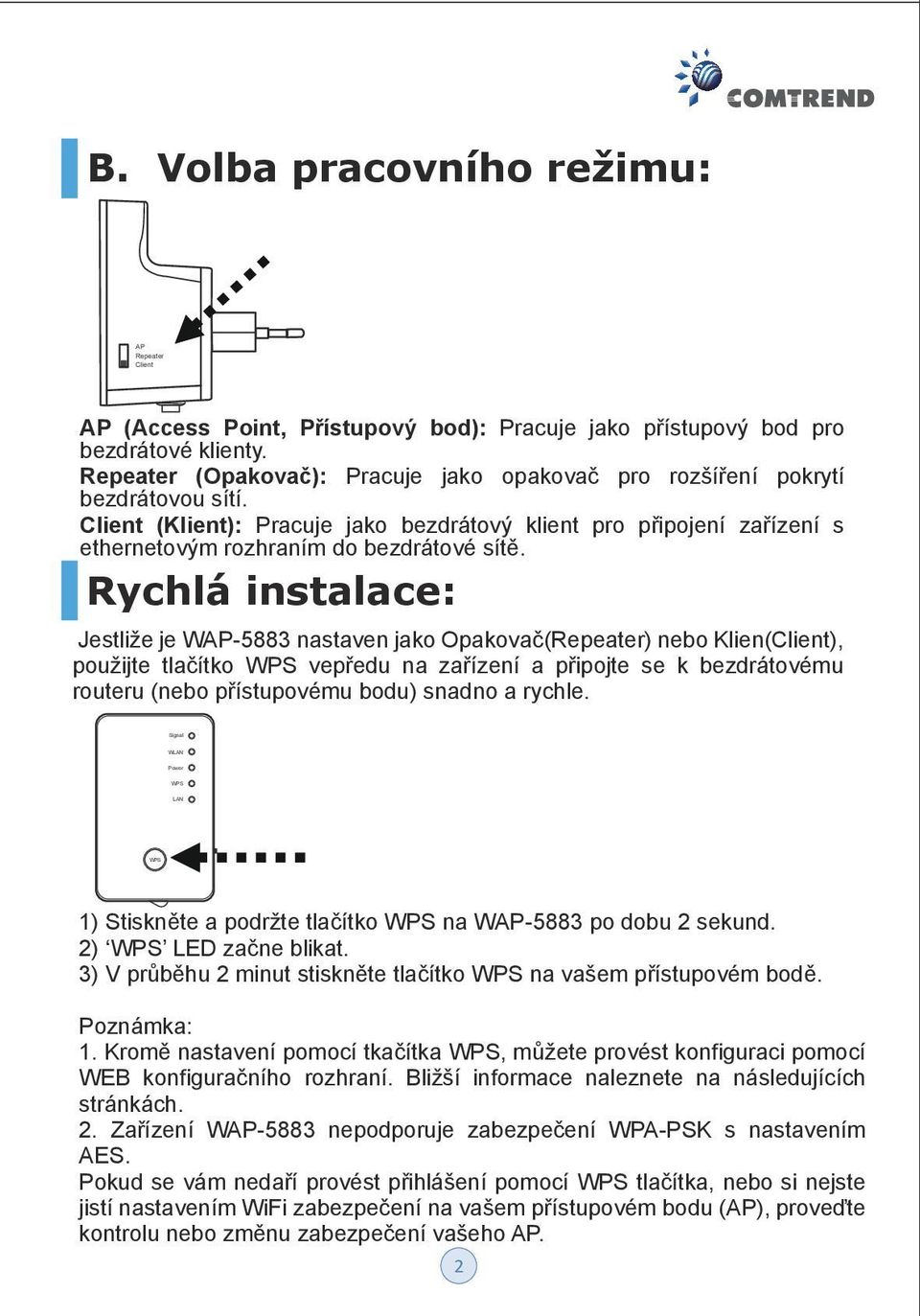 Rychlá instalace: Jestliže je WAP-5883 nastaven jako Opakovač(Repeater) nebo Klien(Client), použijte tlačítko vepředu na zařízení a připojte se k bezdrátovému routeru (nebo přístupovému bodu) snadno