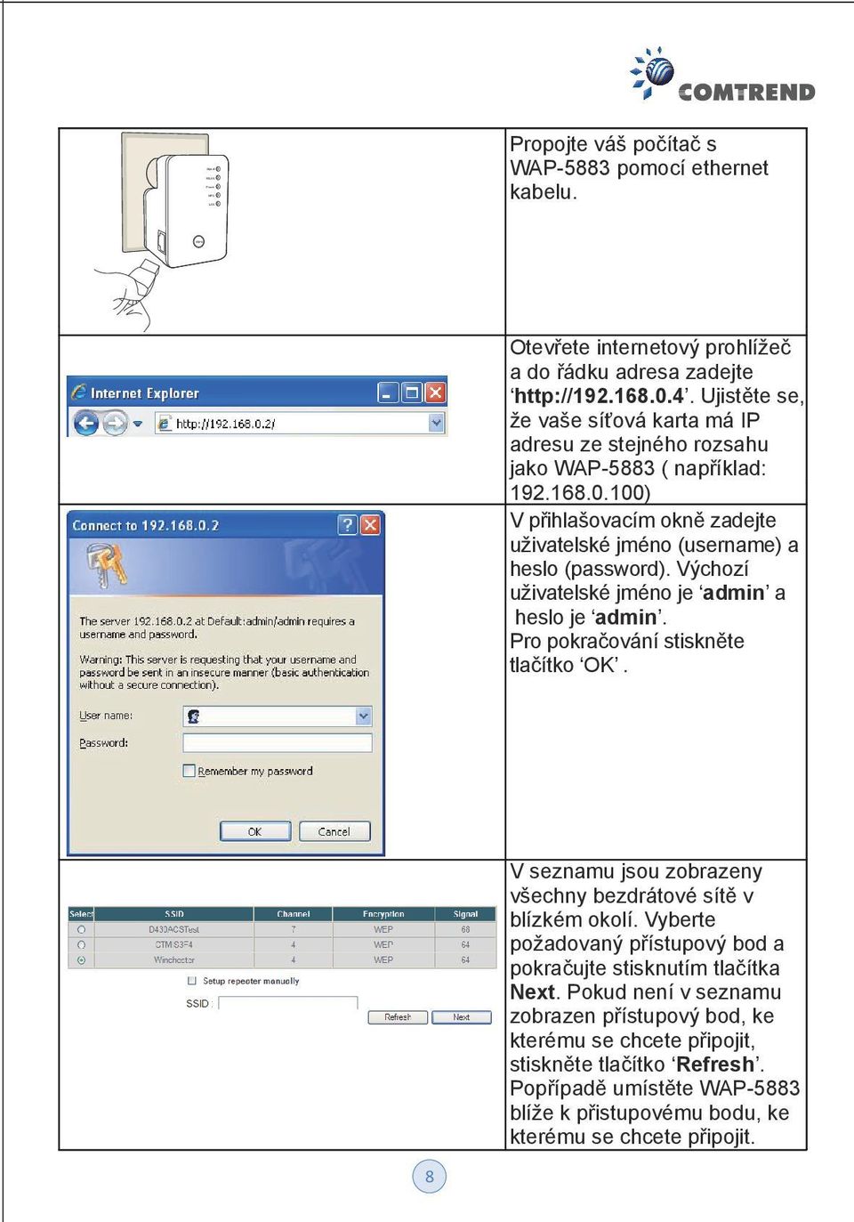 Výchozí uživatelské jméno je admin a heslo je admin. Pro pokračování stiskněte tlačítko OK. V seznamu jsou zobrazeny všechny bezdrátové sítě v blízkém okolí.