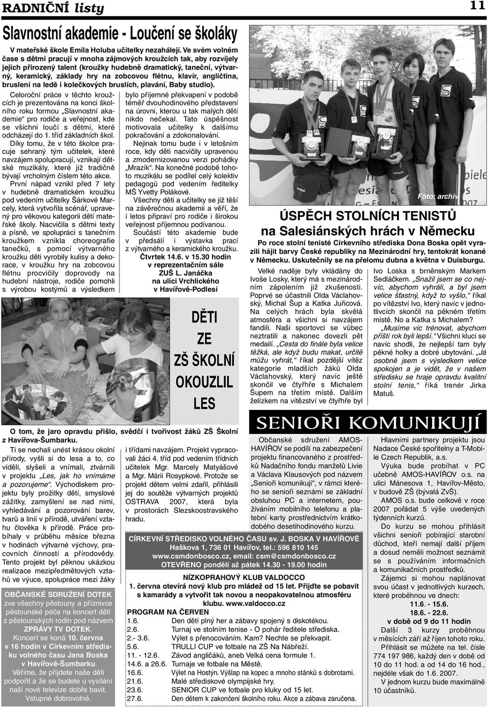 klavír, angličtina, bruslení na ledě i kolečkových bruslích, plavání, Baby studio).
