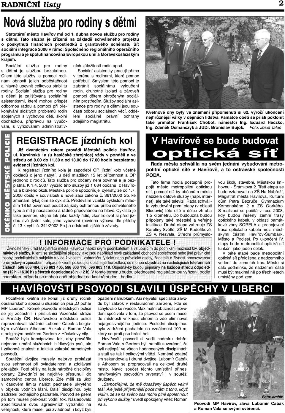 spolufinancována Evropskou unií a Moravskoslezským krajem. OKÉNKO MĚSTSKÉ POLICIE Sociální služba pro rodiny s dětmi je službou bezplatnou.