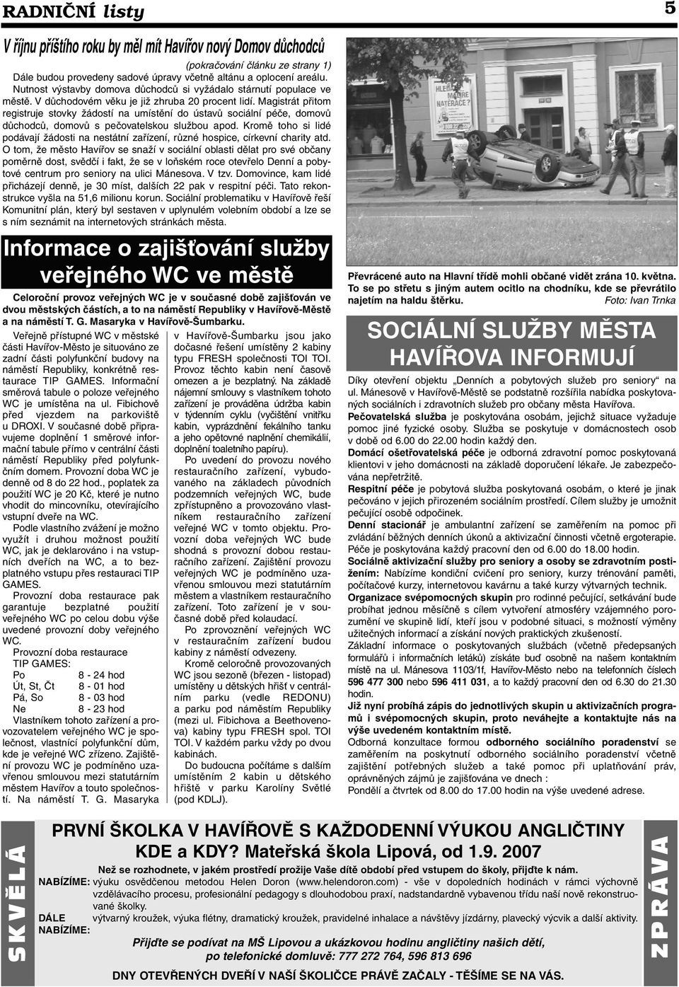 Magistrát přitom registruje stovky žádostí na umístění do ústavů sociální péče, domovů důchodců, domovů s pečovatelskou službou apod.