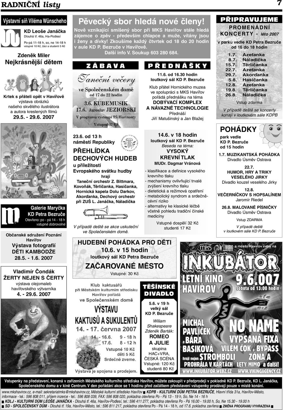 kreslených filmů 29.5. - 29.6. 2007 Galerie Maryčka KD Petra Bezruče Otevřeno: po - pá 14-18 h vstupné dobrovolné Občanské sdružení Poznání Výstava fotografií DĚTI KAMBODŽE 28.5. - 1.6. 2007 Vladimír Čondák ŽERTY NEJEN S ČERTY výstava olejomaleb havířovského výtvarníka 4.