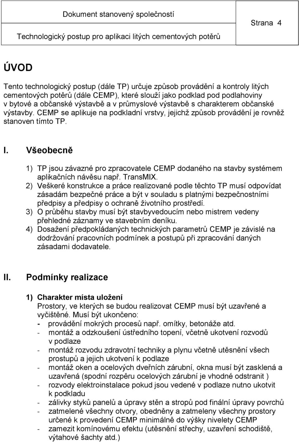 Všeobecně 1) TP jsou závazné pro zpracovatele CEMP dodaného na stavby systémem aplikačních návěsu např. TransMIX.