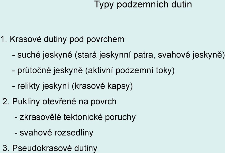 svahové jeskyně) - průtočné jeskyně (aktivní podzemní toky) - relikty