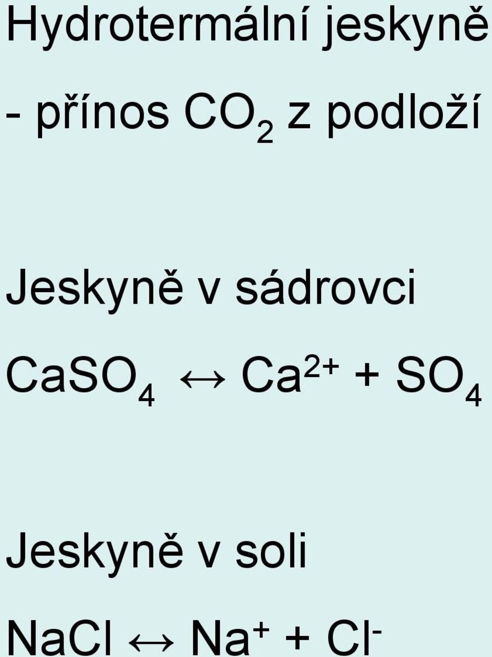 Jeskyně v sádrovci CaSO 4 Ca