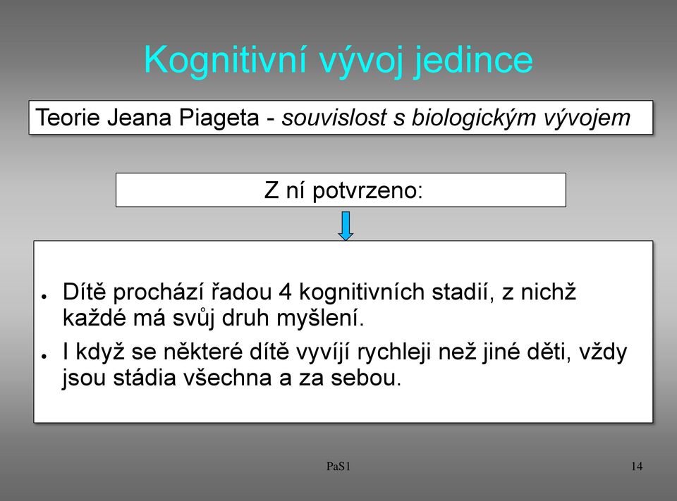 kognitivních stadií, z nichž každé má svůj druh myšlení.