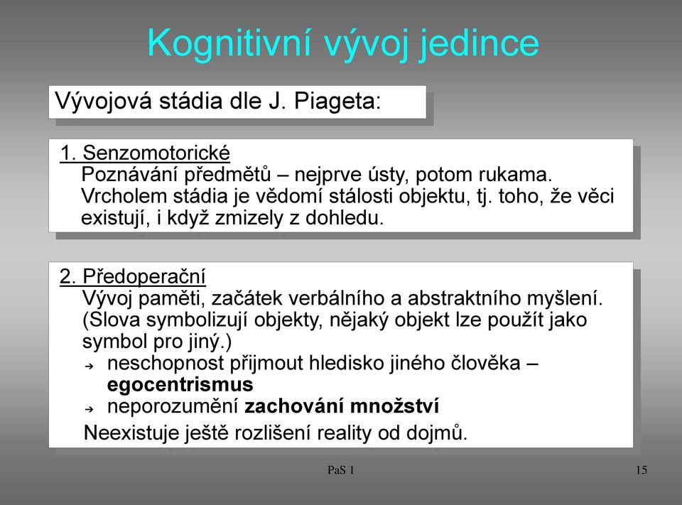 Předoperační Vývoj paměti, začátek verbálního a abstraktního myšlení.