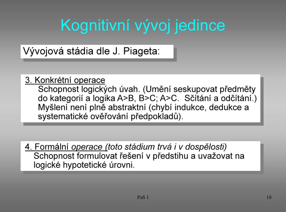 ) Myšlení není plně abstraktní (chybí indukce, dedukce a systematické ověřování předpokladů). 4.