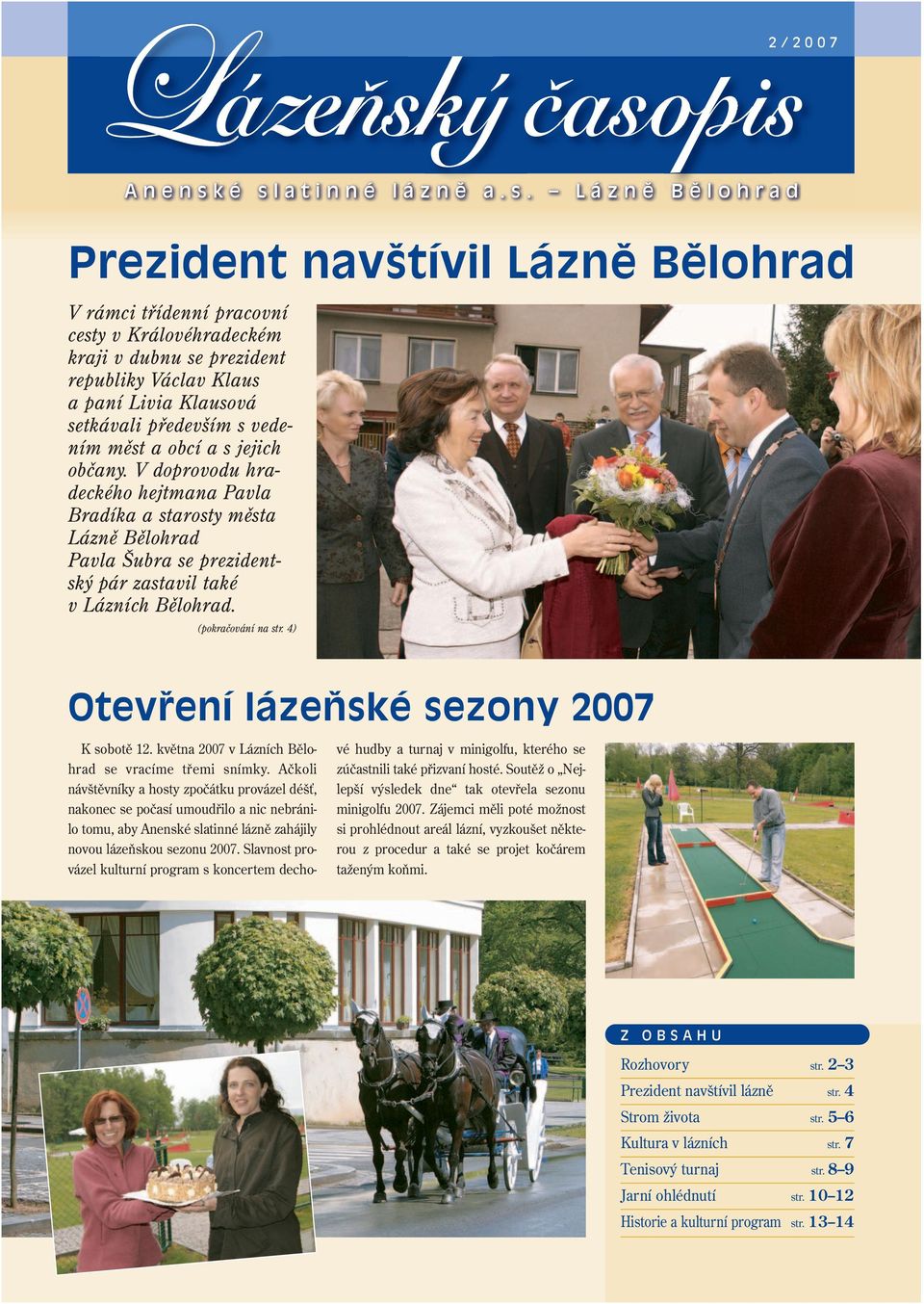 (pokračování na str. 4) Otevření lázeňské sezony 2007 K sobotě 12. května 2007 v Lázních Bělohrad se vracíme třemi snímky.