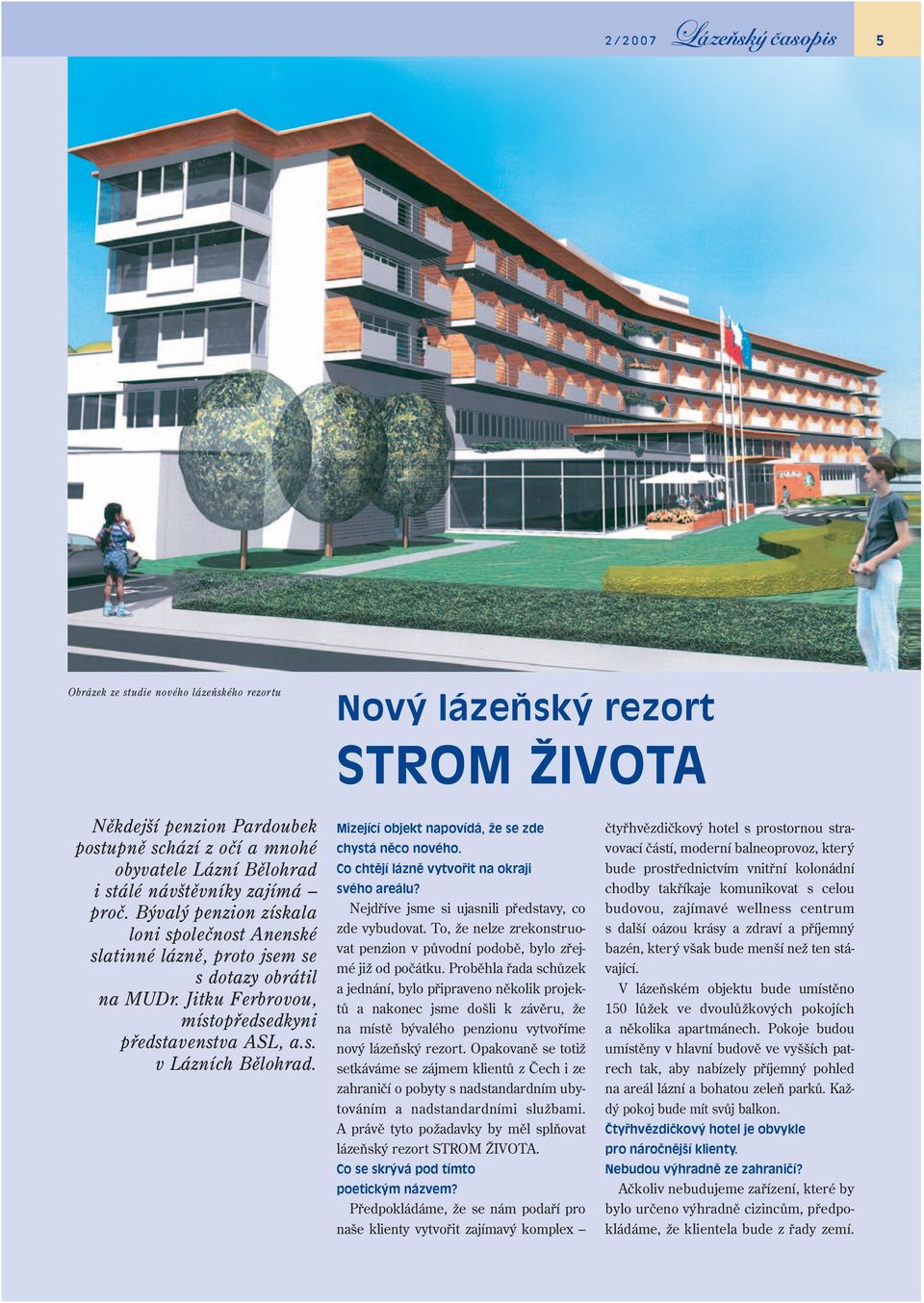 Mizející objekt napovídá, že se zde chystá něco nového. Co chtějí lázně vytvořit na okraji svého areálu? Nejdříve jsme si ujasnili představy, co zde vybudovat.