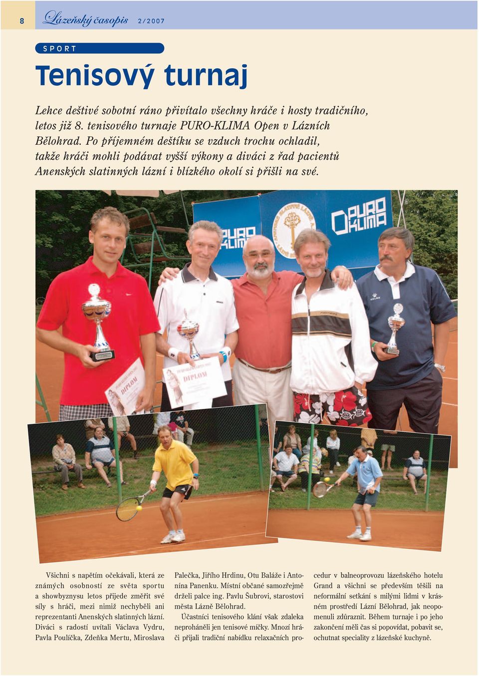 Všichni s napětím očekávali, která ze známých osobností ze světa sportu a showbyznysu letos přijede změřit své síly s hráči, mezi nimiž nechyběli ani reprezentanti Anenských slatinných lázní.