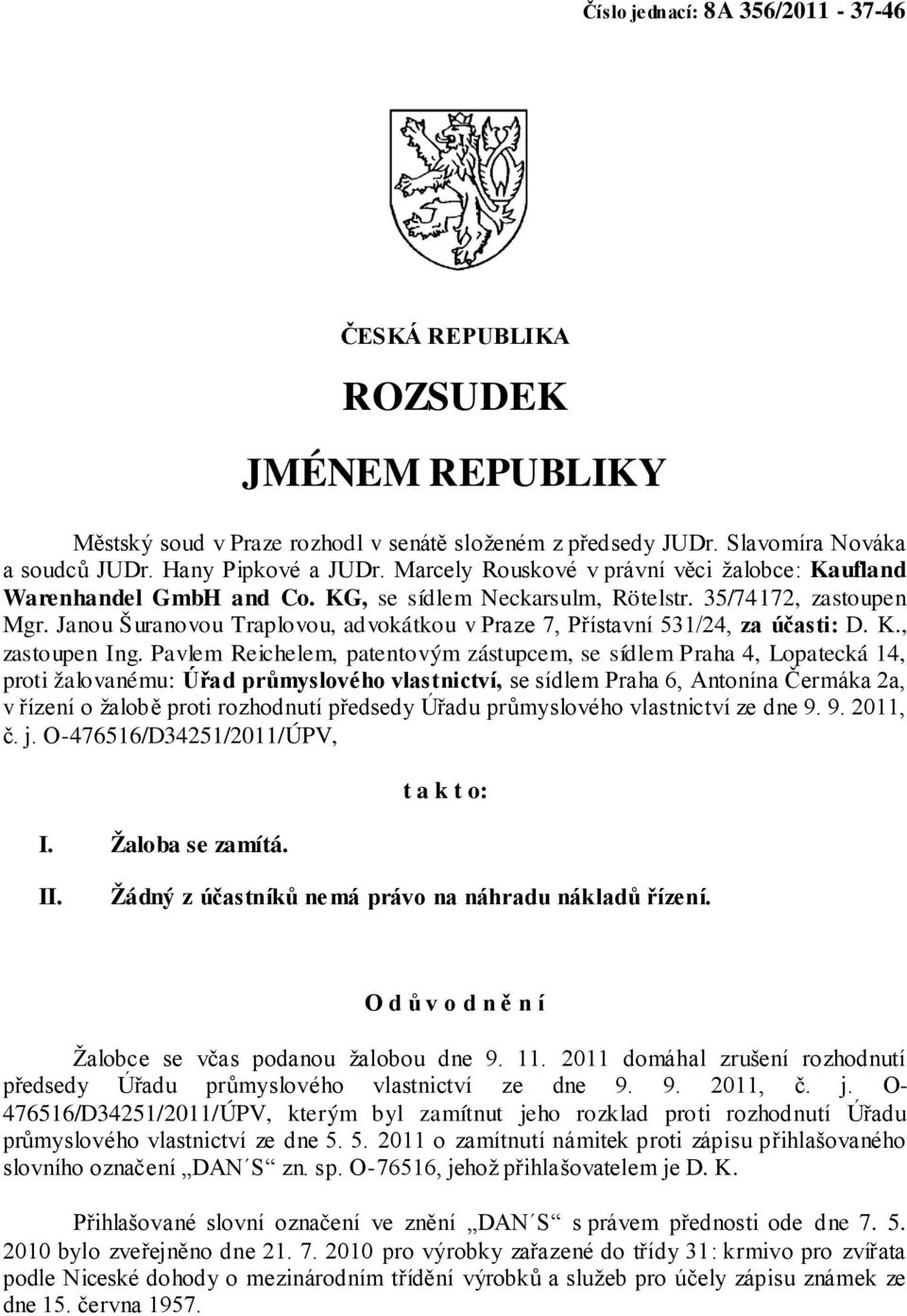 Janou Šuranovou Traplovou, advokátkou v Praze 7, Přístavní 531/24, za účasti: D. K., zastoupen Ing.