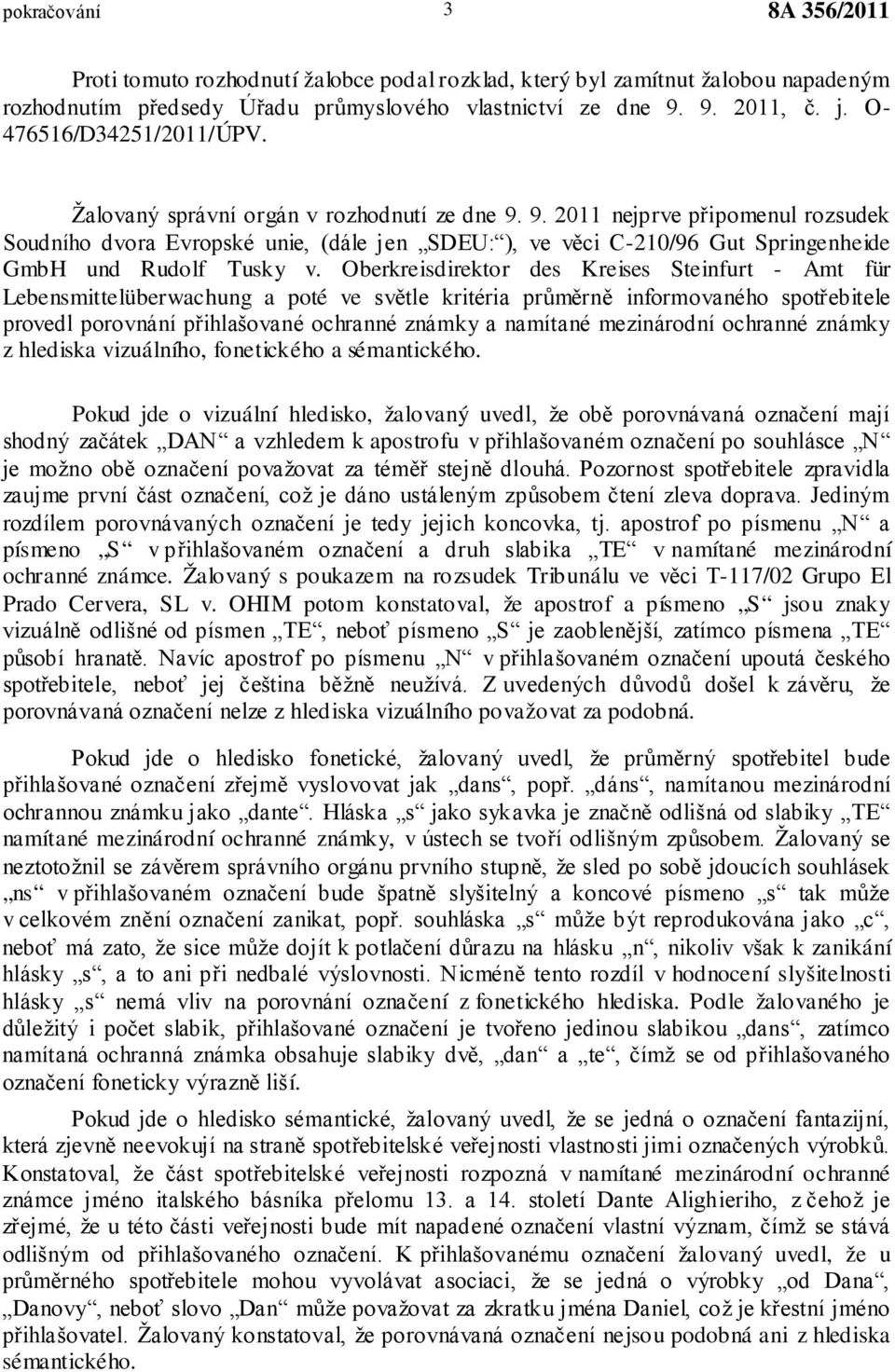 9. 2011 nejprve připomenul rozsudek Soudního dvora Evropské unie, (dále jen SDEU: ), ve věci C-210/96 Gut Springenheide GmbH und Rudolf Tusky v.
