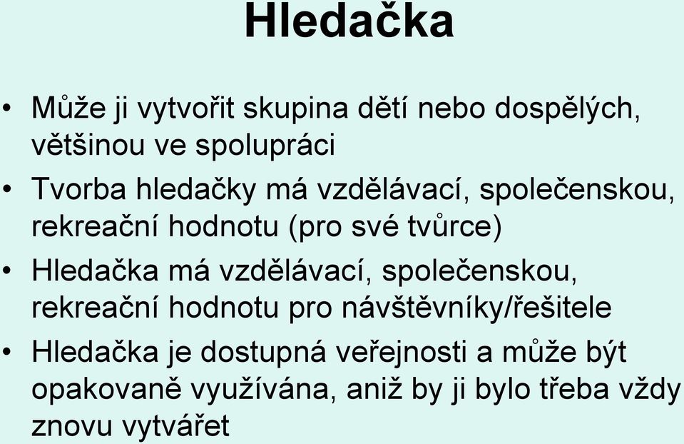 vzdělávací, společenskou, rekreační hodnotu pro návštěvníky/řešitele Hledačka je