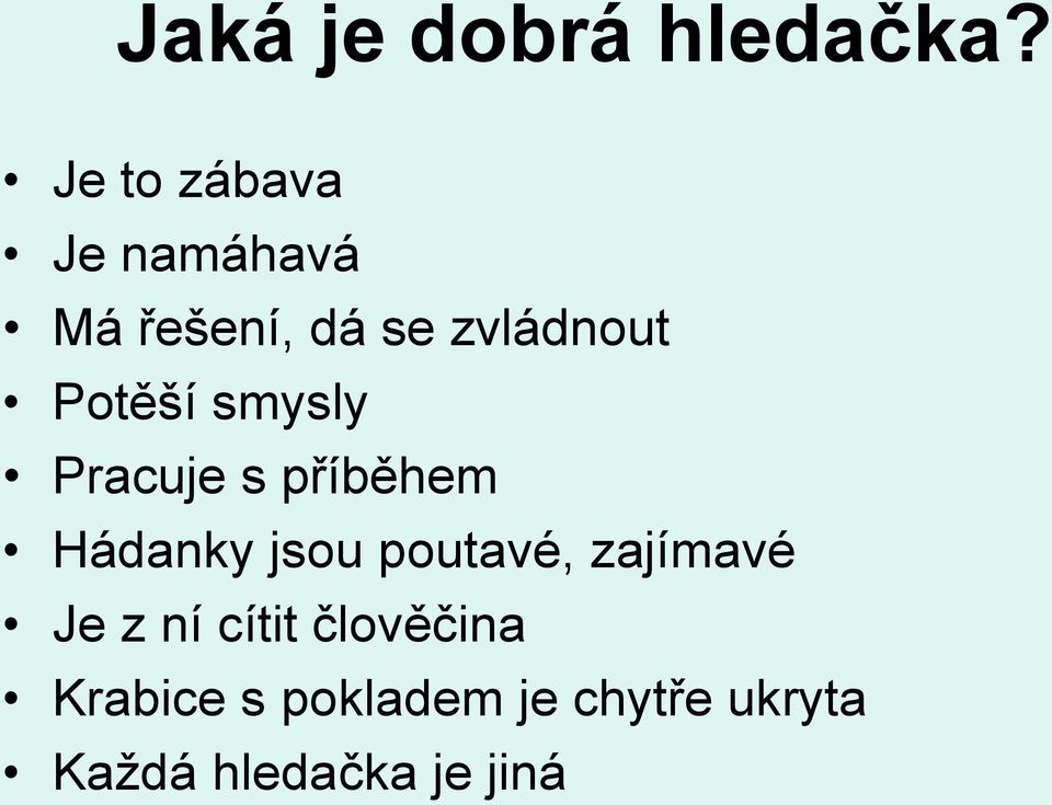 Potěší smysly Pracuje s příběhem Hádanky jsou poutavé,