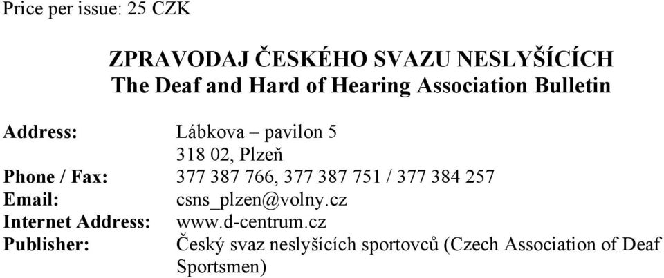 387 766, 377 387 751 / 377 384 257 Email: csns_plzen@volny.