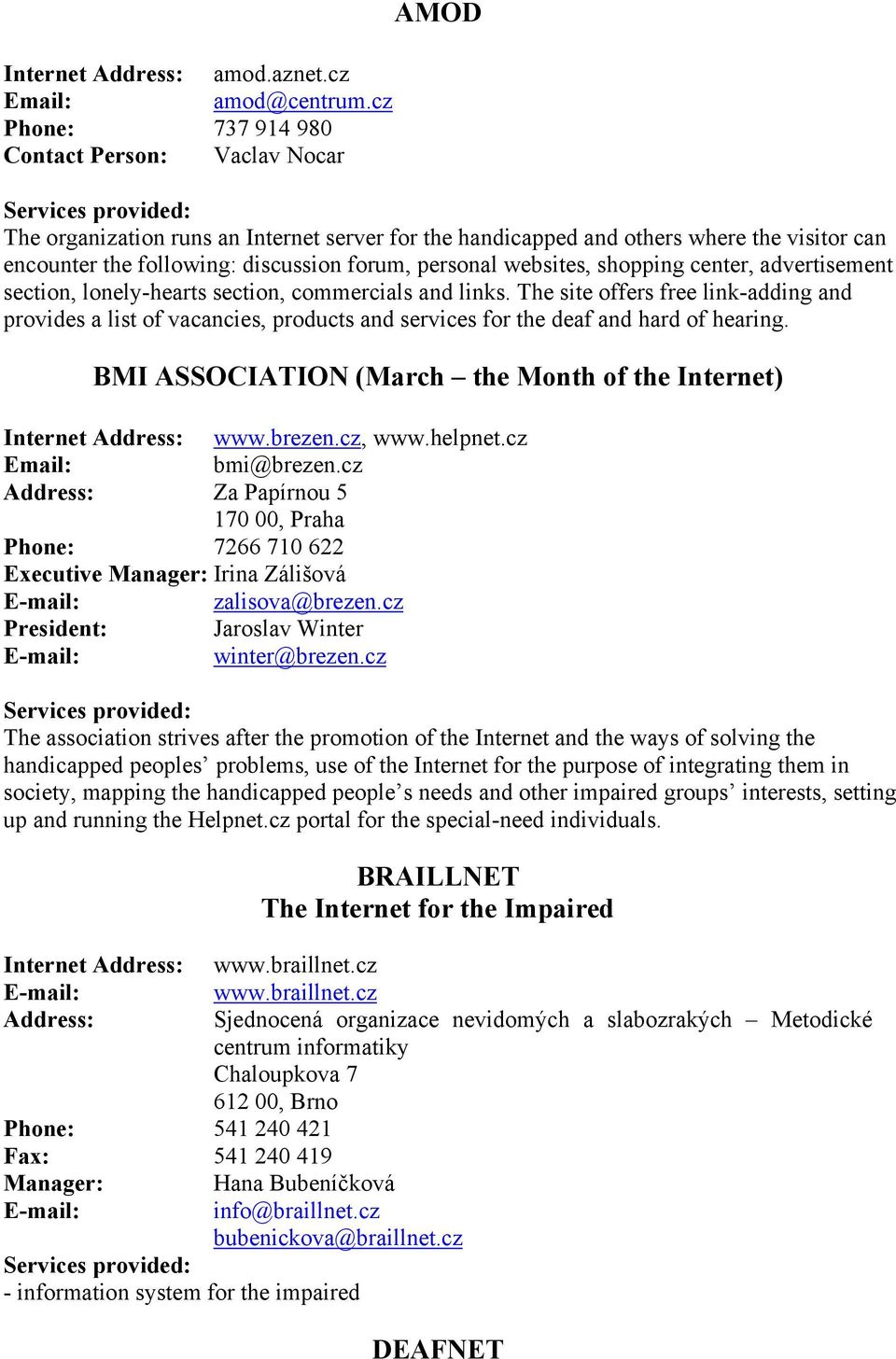 discussion forum, personal websites, shopping center, advertisement section, lonely-hearts section, commercials and links.