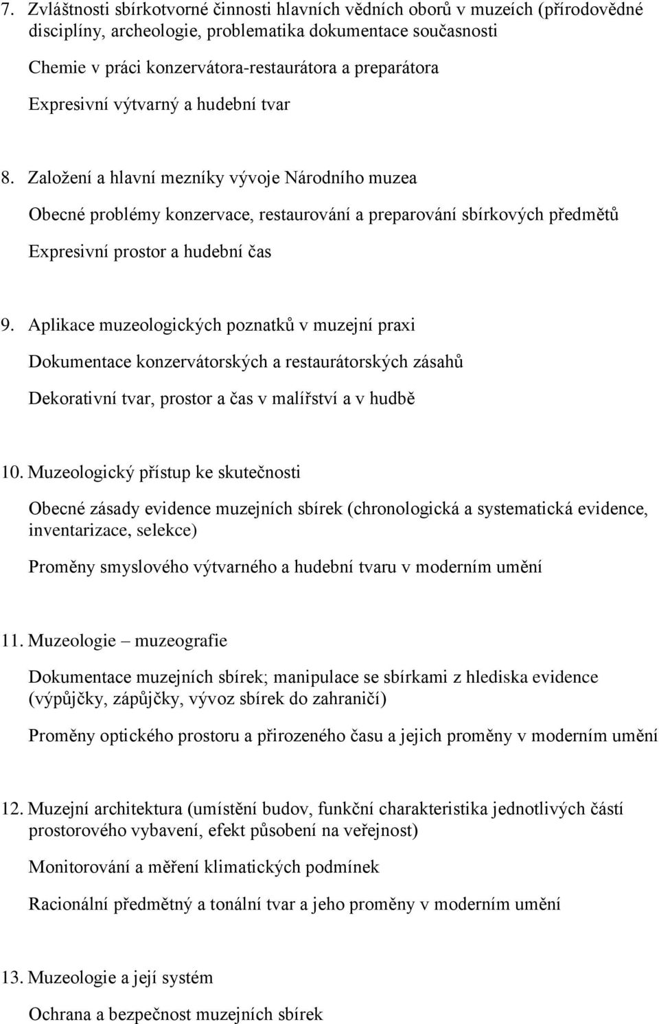 Založení a hlavní mezníky vývoje Národního muzea Obecné problémy konzervace, restaurování a preparování sbírkových předmětů Expresivní prostor a hudební čas 9.