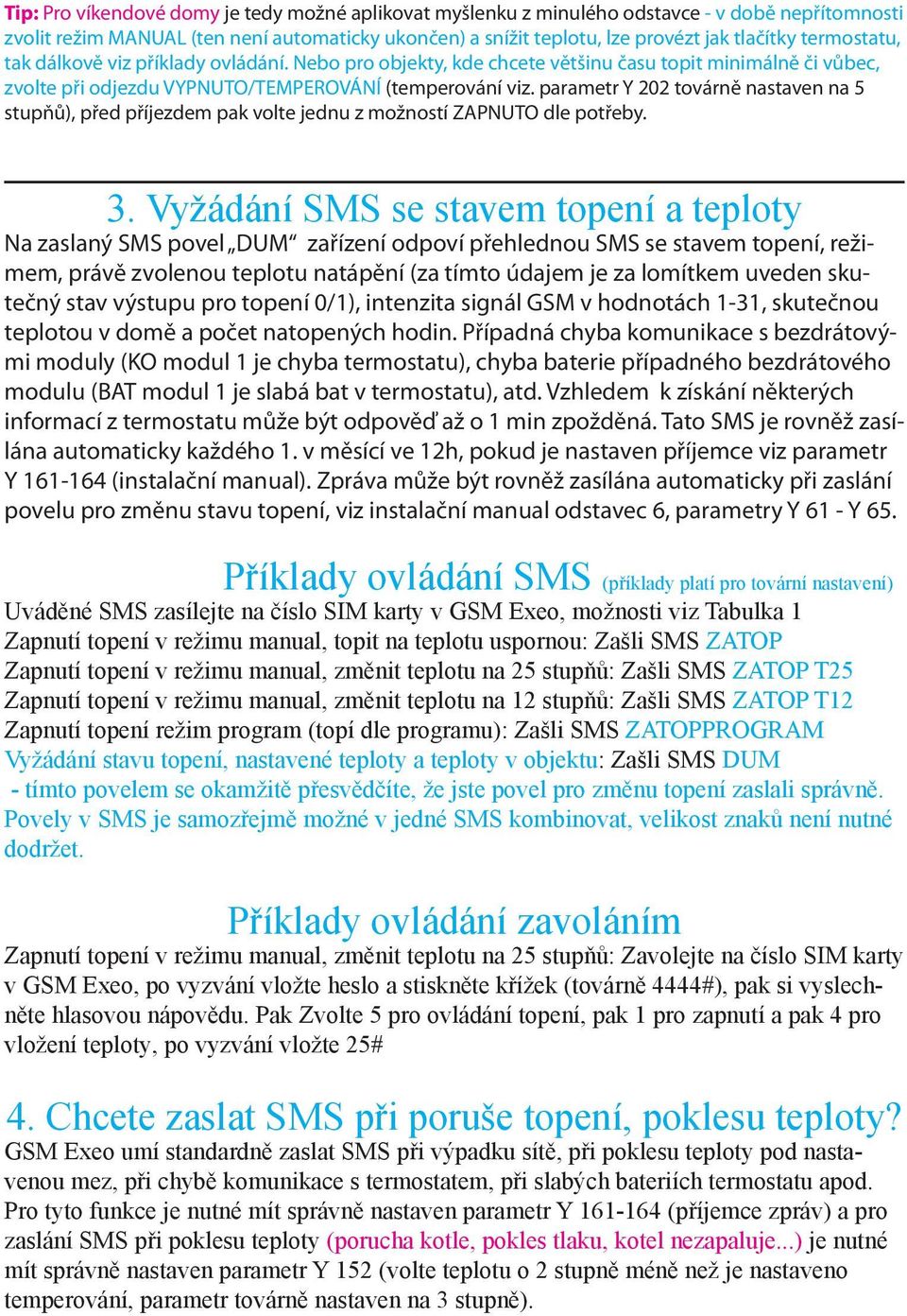 parametr Y 22 továrně nastaven na 5 stupňů), před příjezdem pak volte jednu z možností ZAPNUTO dle potřeby. 3.