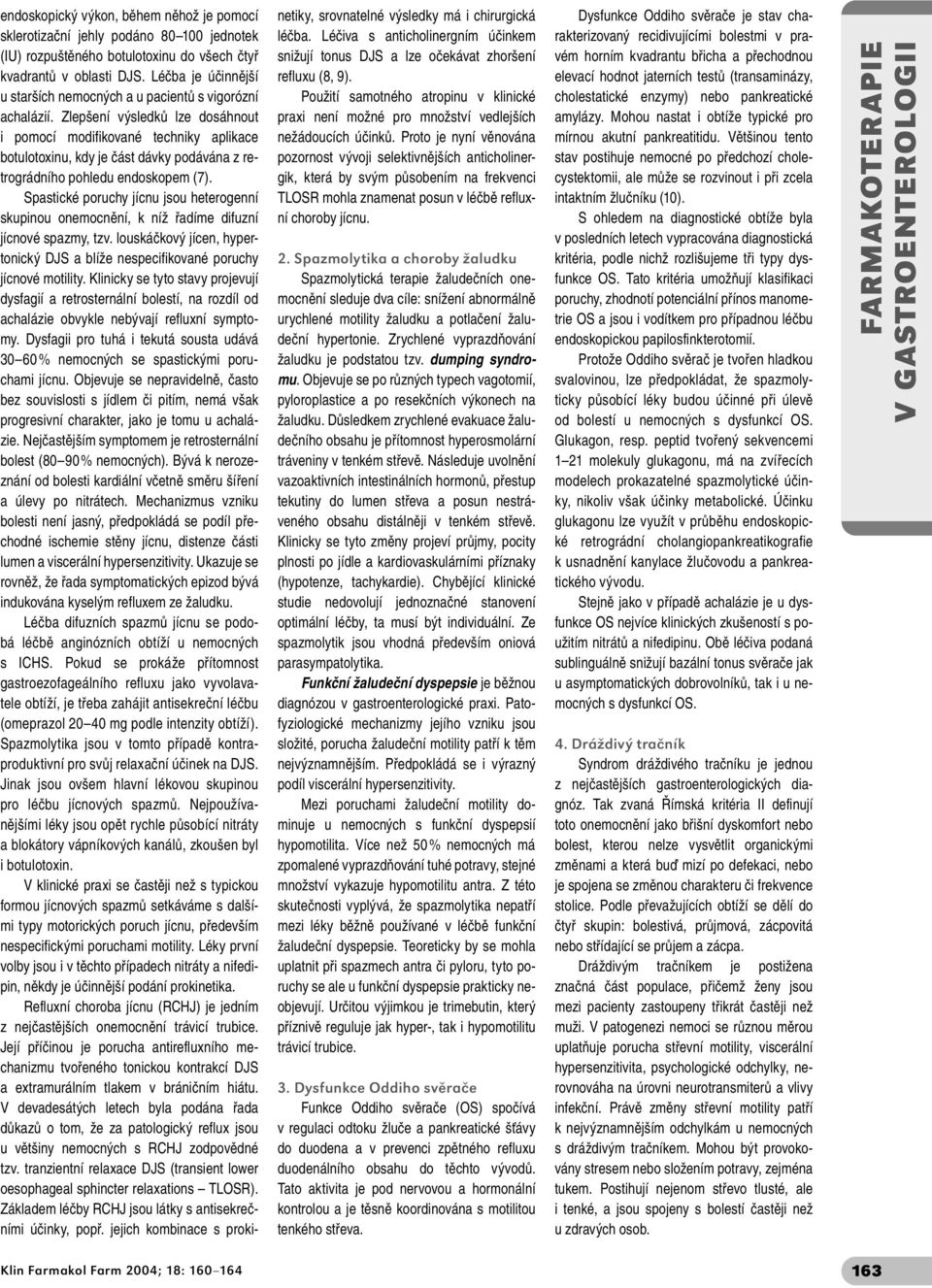 Zlepšení výsledků lze dosáhnout i pomocí modifikované techniky aplikace botulotoxinu, kdy je část dávky podávána z retrográdního pohledu endoskopem (7).