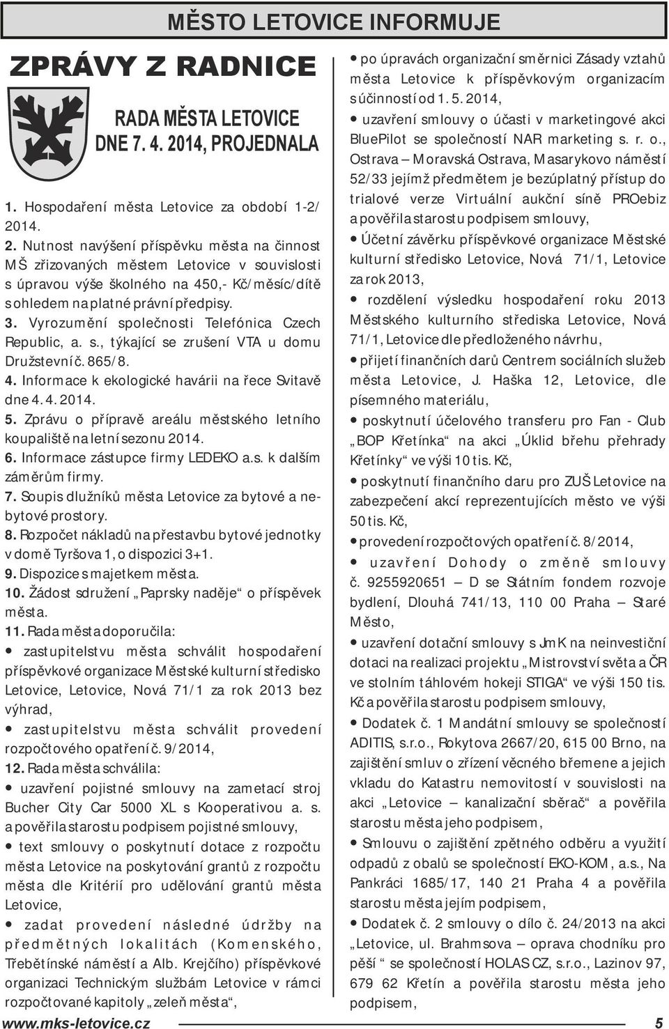 Vyrozumění společnosti Telefónica Czech Republic, a. s., týkající se zrušení VTA u domu Družstevní č. 865/8. 4. Informace k ekologické havárii na řece Svitavě dne 4. 4. 2014. 5.