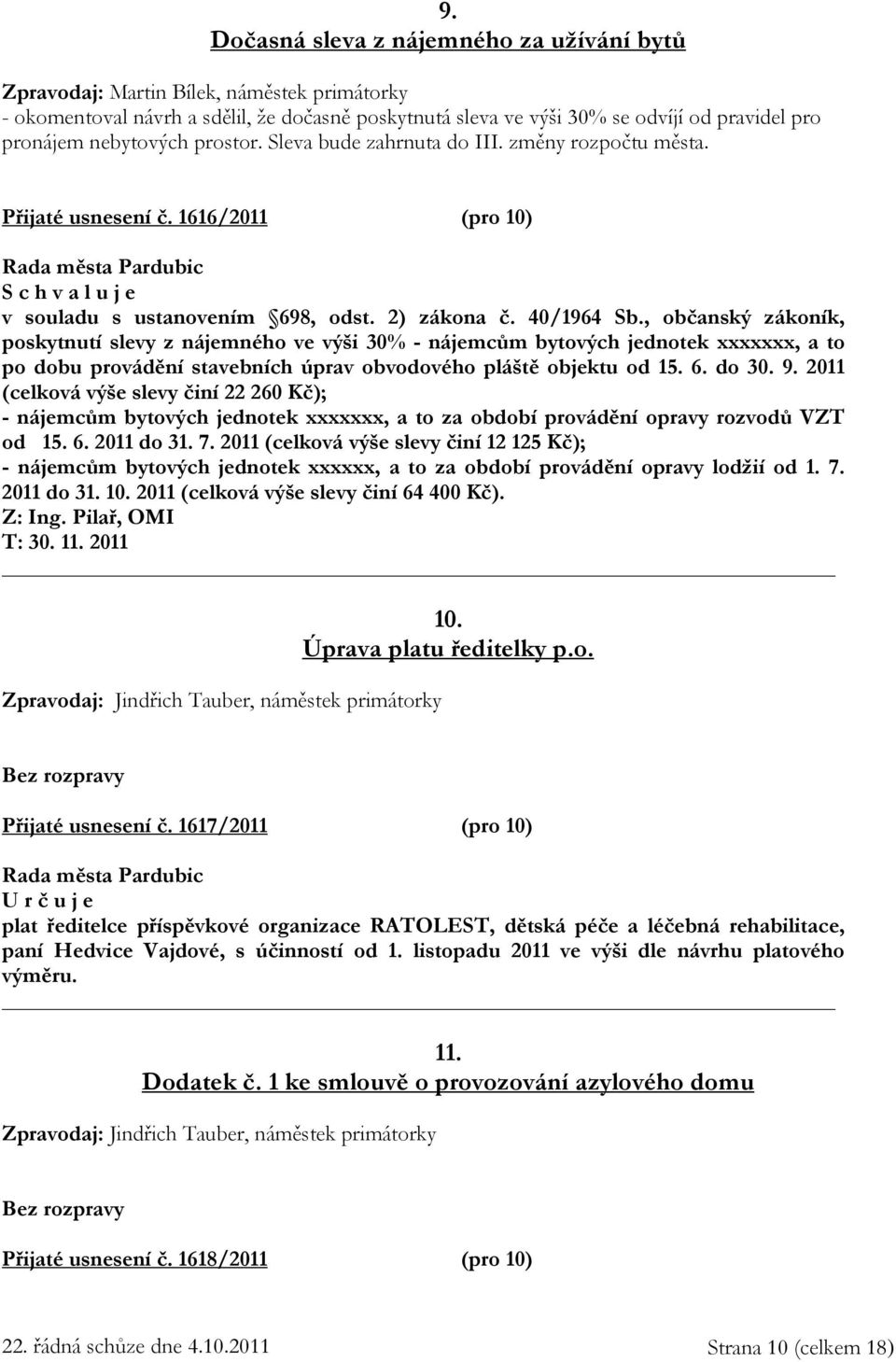 , občanský zákoník, poskytnutí slevy z nájemného ve výši 30% - nájemcům bytových jednotek xxxxxxx, a to po dobu provádění stavebních úprav obvodového pláště objektu od 15. 6. do 30. 9.