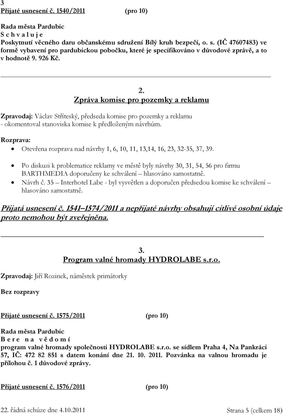Rozprava: Otevřena rozprava nad návrhy 1, 6, 10, 11, 13,14, 16, 23, 32-35, 37, 39.