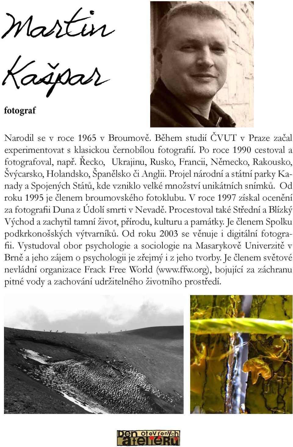 Od roku 1995 je členem broumovského fotoklubu. V roce 1997 získal ocenění za fotografii Duna z Údolí smrti v Nevadě.