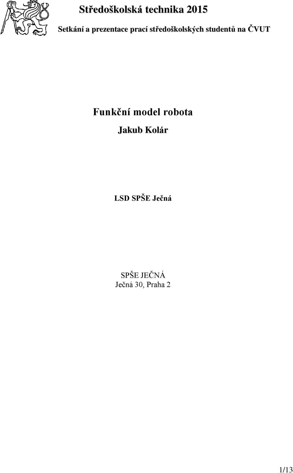 na ČVUT Funkční model robota Jakub Kolár