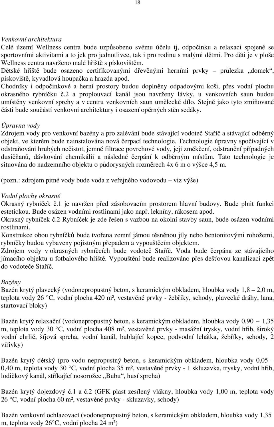 Chodníky i odpočinkové a herní prostory budou doplněny odpadovými koši, přes vodní plochu okrasného rybníčku č.
