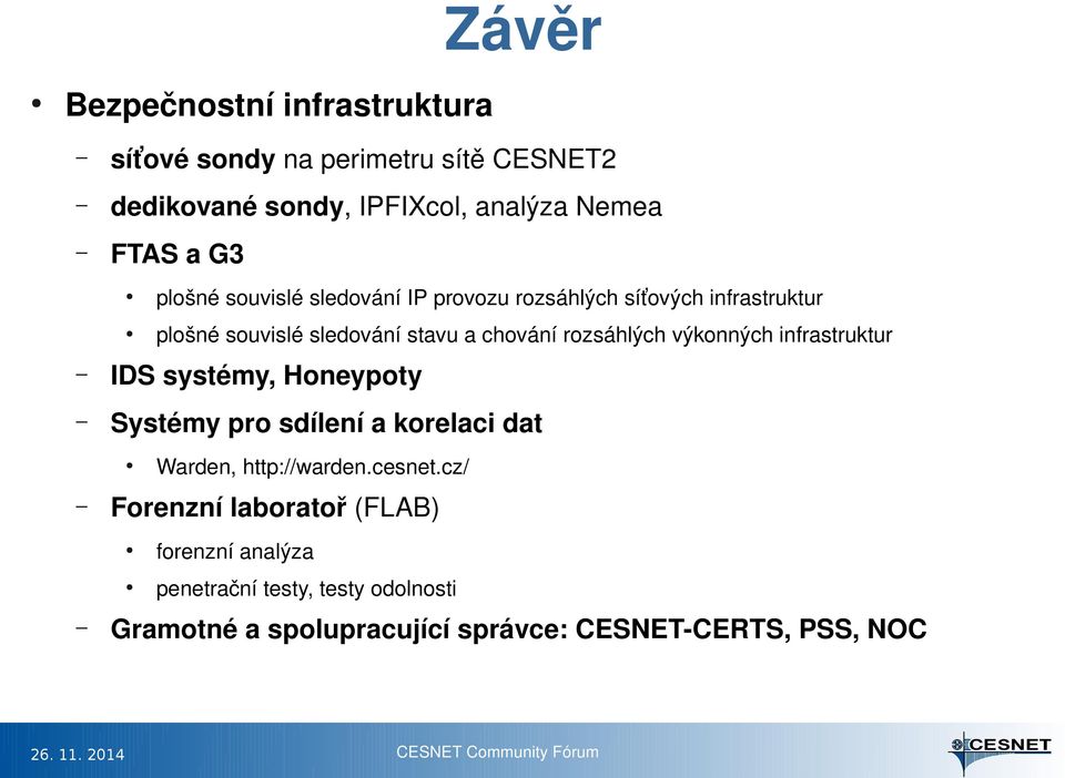 výkonných infrastruktur IDS systémy, Honeypoty Systémy pro sdílení a korelaci dat Warden, http://warden.cesnet.