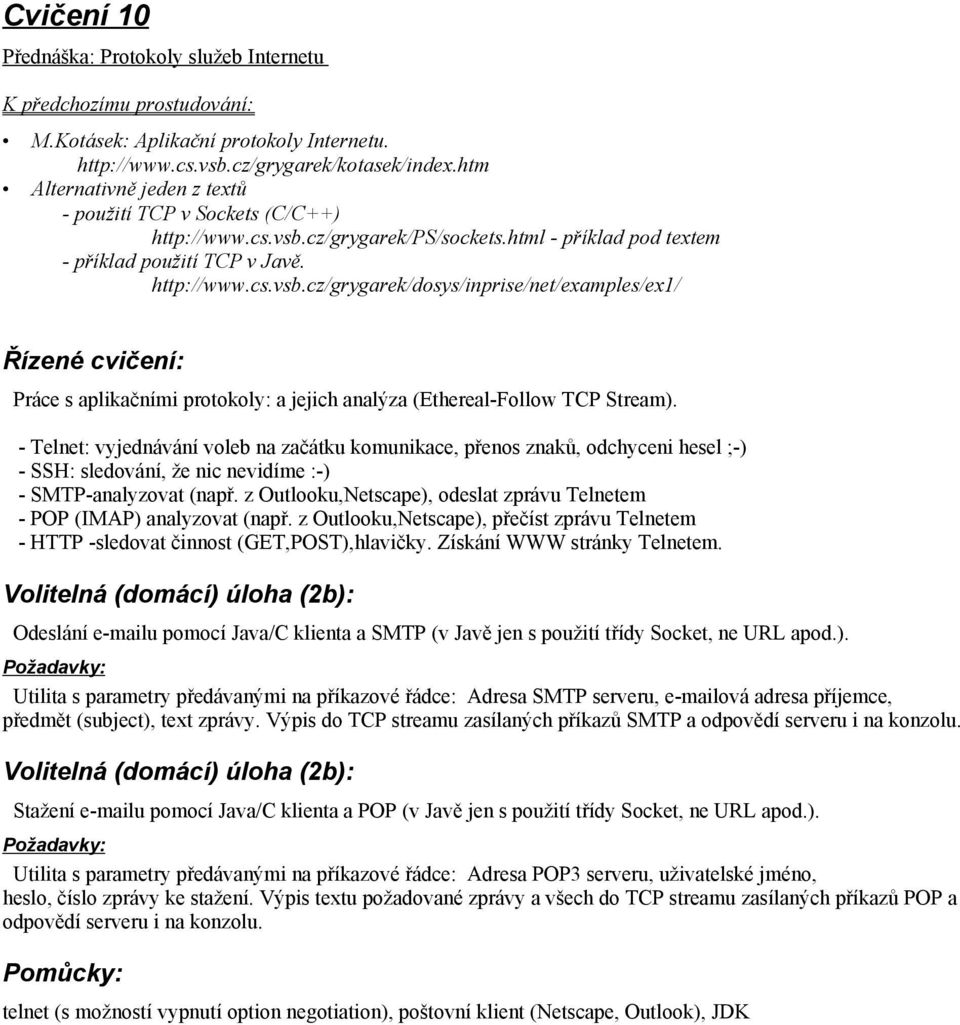 cz/grygarek/ps/sockets.html - příklad pod textem - příklad použití TCP v Javě. http://www.cs.vsb.